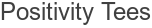 Positivity Tees